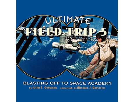 Livro Ultimate Field Trip 5 Blasting Off to Space Academy Ultimate Field Trip Ultimate Field Trip de Susan E Goodman (Inglês)