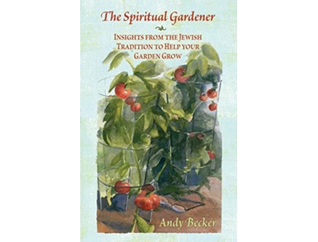 Livro The Spiritual Gardener Insights from the Jewish Tradition to Help Your Garden Grow de Andy Becker (Inglês)