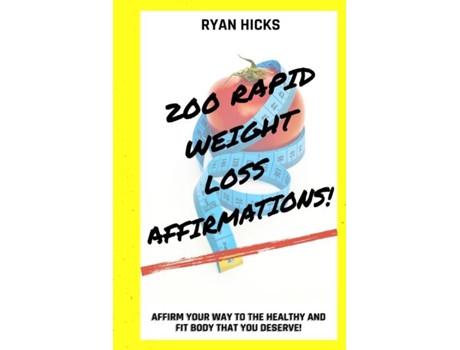 Livro 200 Rapid Weight Loss Affirmations Affirm Your Way To The Healthy And Fit Body That You Deserve! De Ryan Hicks (inglês)