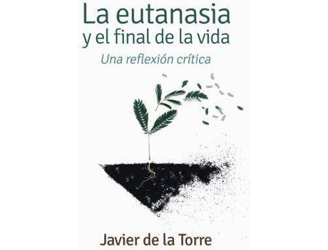 Livro La eutanasia y el final de la vida : una reflexión crítica de Francisco Javier De La Torre Díaz (Espanhol)
