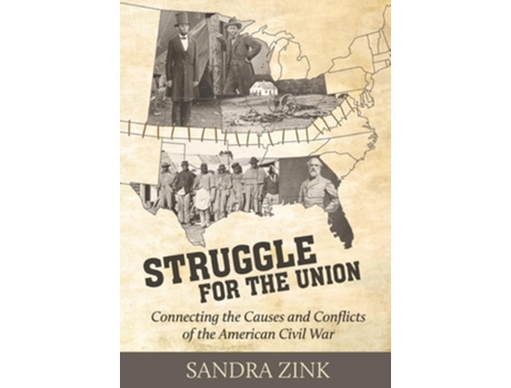 Livro Struggle for the Union Connecting the Causes and Conflicts of the American Civil War de Sandra Zink (Inglês)