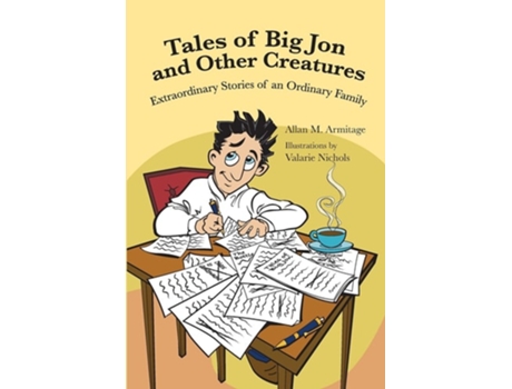 Livro Tales Of Big Jon And Other Creatures The Extraordinary Times Of An Ordinary Family De Allan M Armitage (inglês)