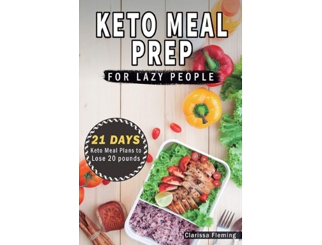 Livro Keto Meal Prep For Lazy People 21-Day Ketogenic Meal Plan to Lose 15 Pounds de Clarissa Fleming (Inglês)