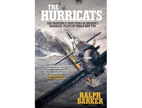 Livro The Hurricats The Incredible True Story of Britains Kamikaze Pilots of World War Two de Ralph Barker (Inglês)