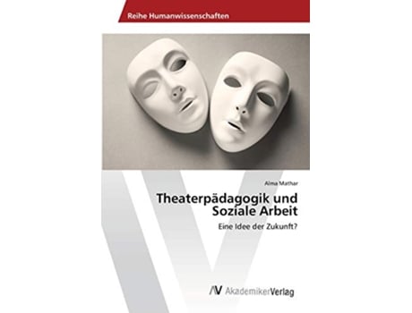 Livro Theaterpädagogik und Soziale Arbeit Eine Idee der Zukunft German Edition de Alma Mathar (Alemão)
