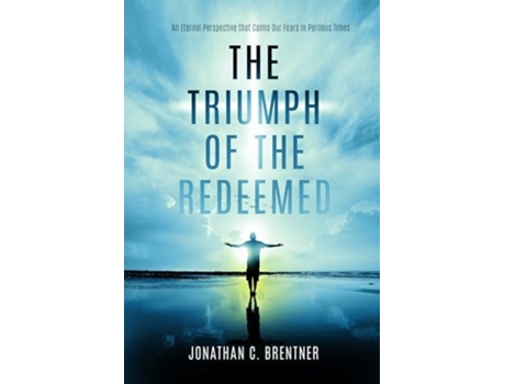 Livro The Triumph of the Redeemed An Eternal Perspective that Calms Our Fears in Perilous Times de Jonathan C Brentner (Inglês)
