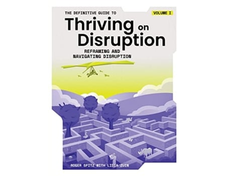Livro The Definitive Guide to Thriving on Disruption Volume I Reframing and Navigating Disruption de Roger Spitz e Lidia Zuin (Inglês)