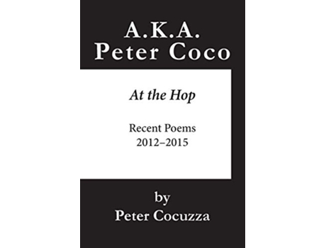 Livro AKA Peter Coco At the Hop Recent Poems de Peter Cocuzza (Inglês)