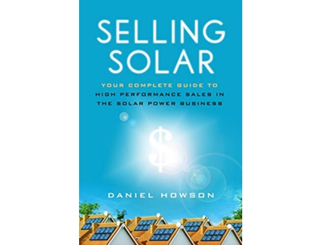 Livro Selling Solar Your Complete Guide to HighPerformance Sales in the Solar Power Business de Daniel Howson (Inglês)