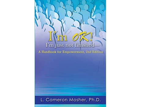 Livro Im OK Im just not finishedA Handbook for Empowerment 2nd Edition de L Cameron Mosher Ph D (Inglês)