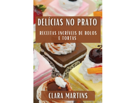 Livro Delícias no Prato Receitas Incríveis de Bolos e Tortas de Clara Martins (Inglês)