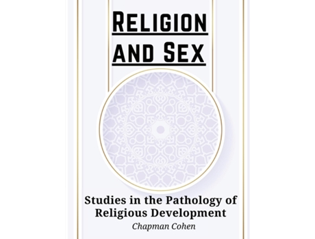 Livro Religion and Sex Studies in the Pathology of Religious Development de Chapman Cohen (Inglês)