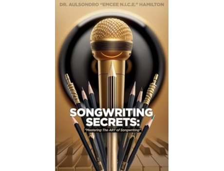 Livro Songwriting Secrets Mastering the Art of Songwriting de Aulsondro Emcee N I C E Hamilton (Inglês)