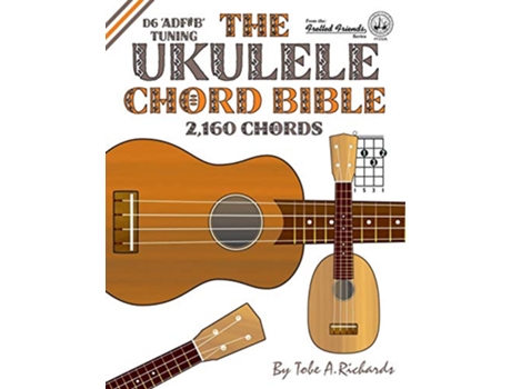Livro The Ukulele Chord Bible D6 Tuning 1726 Chords Fretted Friends de Tobe A Richards (Inglês)