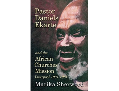 Livro Pastor Daniels Ekarte And The African Churches Mission de Marika Sherwood (Inglês)