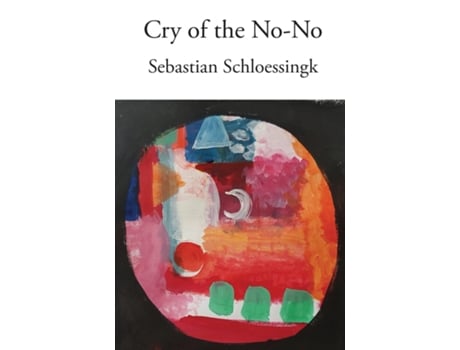 Livro Cry Of The No-no De Sebastian Schloessingk (inglês)