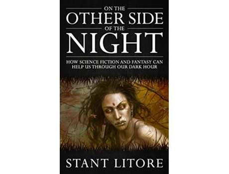 Livro On the Other Side of the Night How Science Fiction and Fantasy Can Help Us Through Our Dark Hour Rethinking How We Read de Stant Litore (Inglês)