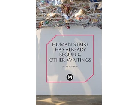 Livro The Human Strike Has Already Begun Other Essays PostMedia Lab de Claire Fontaine (Inglês)