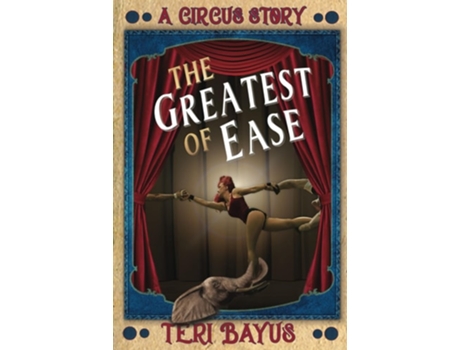 Livro The Greatest Of Ease A Circus Story De Teri Bayus (inglês)