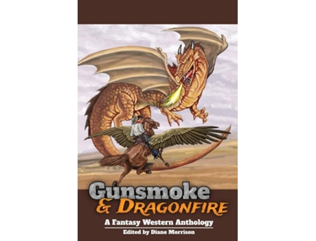 Livro Gunsmoke Amp Dragonfire A Fantasy Western Anthology De Diane Morrison, Robert E Howard Et Al. (inglês)