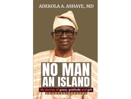 Livro No Man An Island My Journey of Grace Gratitude and Grit An Autobiography de Adekola A Ashaye (Inglês)