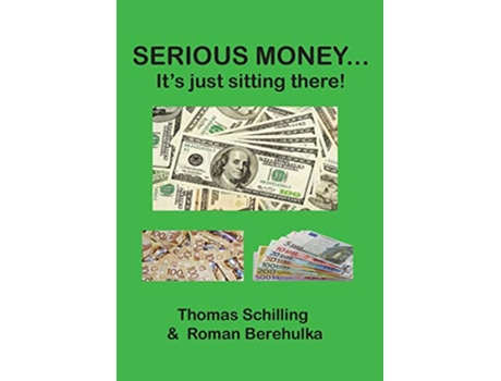 Livro Serious Money Its just sitting there de Thomas Schilling Roman Berehulka (Inglês)