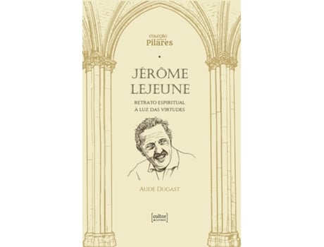 Livro Jérôme Lejeune Retrato Espiritual À Luz Das Virtudes De Aude Dugast (português Do Brasil)
