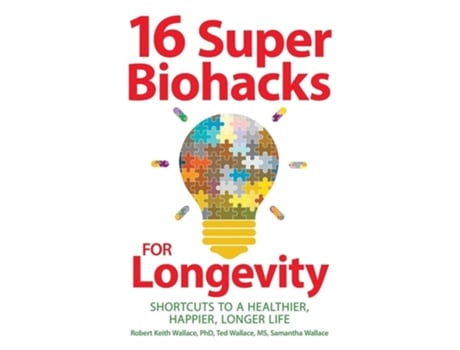 Livro 16 Super Biohacks for Longevity Shortcuts to a Healthier, Happier, Longer Life de Robert Keith Wallace, Ted Wallace et al. (Inglês)