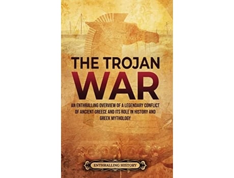 Livro The Trojan War De Enthralling History (inglês - Capa Dura)