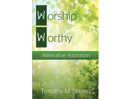 Livro Worship Worthy Alliterative Adoration De Timothy M Shorey (inglês)