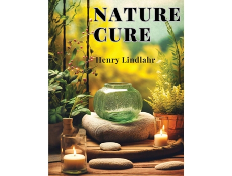 Livro Nature Cure Philosophy and Practice Based on the Unity of Disease and Cure de Henry Lindlahr (Inglês)