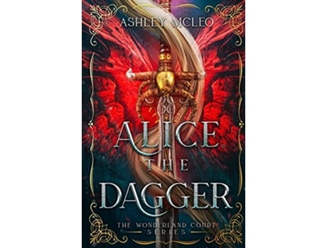 Livro Alice the Dagger A Fae Alice in Wonderland Retelling The Wonderland Court Series de Ashley Mcleo Magic Of Arcana (Inglês)