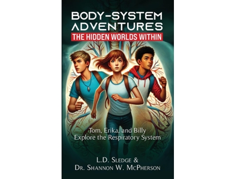 Livro BodySystem Adventures The Hidden Worlds Within Series Tom, Erika, and Billy Explore the Respiratory System de LD Sledge (Inglês)