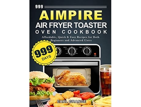 Livro 999 Aimpire Air Fryer Toaster Oven Cookbook 999 Days Affordable Quick Easy Recipes for Both Beginners and Advanced Users de Earl Grange (Inglês)