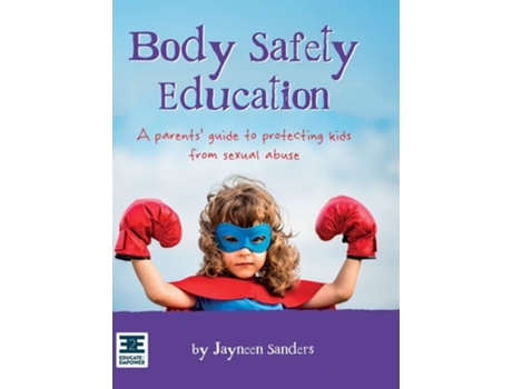 Livro Body Safety Education A parents guide to protecting kids from sexual abuse de Jayneen Sanders (Inglês - Capa Dura)