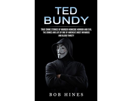 Livro Ted Bundy True Crime Stories Of Murder Homicide Horror And Evil De Bob Hines (inglês)