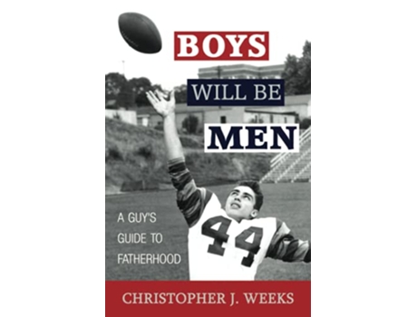 Livro Boys Will Be Men A Guys Guide to Fatherhood de Christopher J Weeks (Inglês)