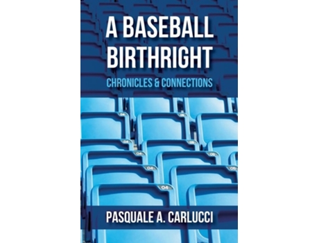 Livro A Baseball Birthright Chronicles Amp Connections De Pasquale A Carlucci (inglês)