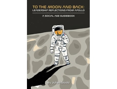 Livro To The Moon And Back Leadership Reflections From Apollo De Julian Stodd (inglês)