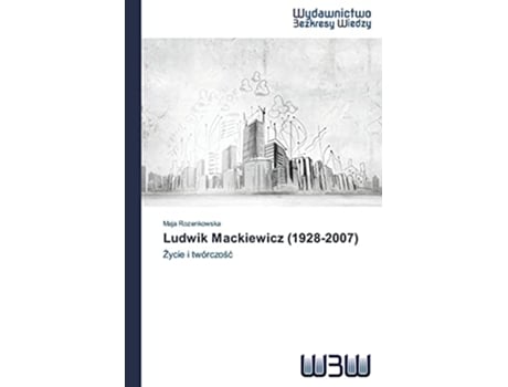 Livro Ludwik Mackiewicz 19282007 Zycie i twórczosc Polish Edition de Maja Rozenkowska (Polaco)