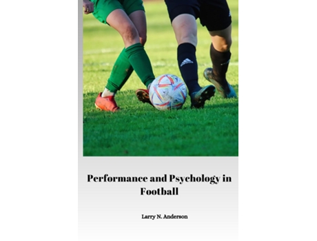Livro Performance and Psychology in Football de Larry N Anderson (Inglês)