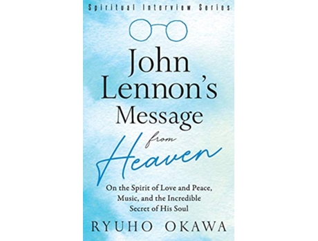 Livro John Lennons Message from Heaven On the Spirit of Love and Peace Music and the Incredible Secret of His Soul de Ryuho Okawa (Inglês)
