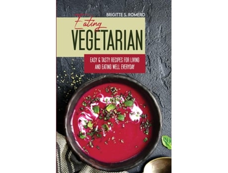 Livro Eating Vegetarian Easy Amp Tasty Recipes For Living And Eating Well Everyday De Brigitte S Romero (inglês)