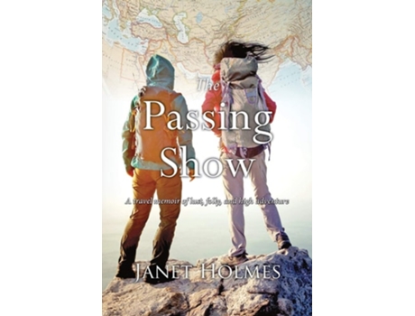 Livro The Passing Show A Travel Memoir Of Lust, Folly And High Adventure De Janet L Holmes (inglês)