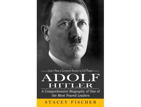 Livro Adolf Hitler Learn How A Corporal Raised To Full Power De Stacey Fischer (inglês)