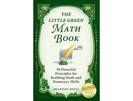 Livro The Little Green Math Book 30 Powerful Principles for Building Math and Numeracy Skills de Brandon Royal (Inglês)
