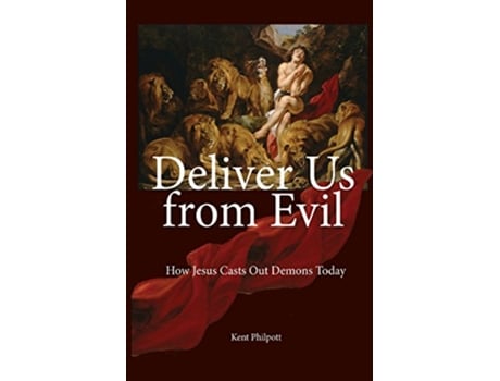 Livro Deliver Us from Evil How Jesus Casts Out Demons Today de Kent Allan Philpott (Inglês)
