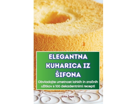 Livro ELEGANTNA KUHARICA IZ ŠIFONA de Ema Žagar (Inglês)