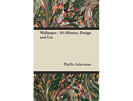 Livro Wallpaper Its History Design and Use de Phyllis Ackerman (Inglês)