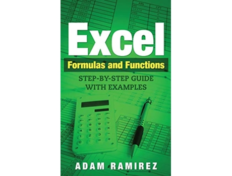 Livro Excel Formulas and Functions StepByStep Guide with Examples de Ramirez Adam (Inglês)